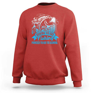 Funny Fishing Sweatshirt Born To Go Fishing Forced To Go To School Fisherman TS02 Red Print Your Wear