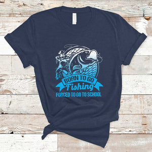Funny Fishing T Shirt Born To Go Fishing Forced To Go To School Fisherman TS02 Navy Print Your Wear