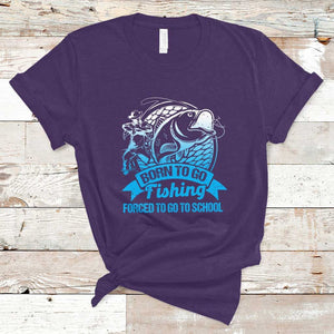 Funny Fishing T Shirt Born To Go Fishing Forced To Go To School Fisherman TS02 Purple Print Your Wear