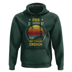 Funny Fishing Hoodie Stress Is Caused By Not Fishing Enough Fly Fishing Lovers Funny Fishing Gifts For Men Fisherman Fishing Buddy Angler TS02 Dark Forest Green Print Your Wear