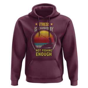 Funny Fishing Hoodie Stress Is Caused By Not Fishing Enough Fly Fishing Lovers Funny Fishing Gifts For Men Fisherman Fishing Buddy Angler TS02 Maroon Print Your Wear