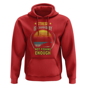 Funny Fishing Hoodie Stress Is Caused By Not Fishing Enough Fly Fishing Lovers Funny Fishing Gifts For Men Fisherman Fishing Buddy Angler TS02 Red Print Your Wear