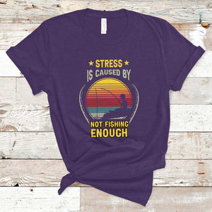 Funny Fishing T Shirt Stress Is Caused By Not Fishing Enough Fly Fishing Lovers Funny Fishing Gifts For Men Fisherman Fishing Buddy Angler TS02 Purple Print Your Wear