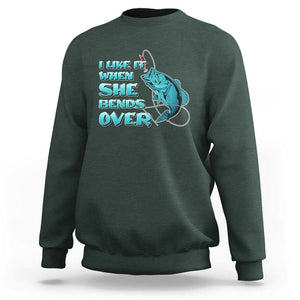Funny Fishing Sweatshirt I Like It When She Bends Over But I Love It When She Tugs On My Worm And Swallows Funny Fisherman Fishing Gag Gift for Men Angler TS02 Dark Forest Green Print Your Wear