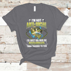 Funny Fishing T Shirt I'm Not Anti-Social I'd Just Rather Be Fishing Than Talking To You Funny Fisherman Fishing Gag Gift for Men Women Angler TS02 Charcoal Print Your Wear
