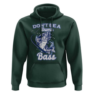 Funny Fishing Hoodie Don't Be A Dumb Bass Funny Bass Fishing Gifts For Men Fisherman Dad Papa TS02 Dark Forest Green Print Your Wear