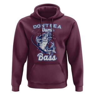 Funny Fishing Hoodie Don't Be A Dumb Bass Funny Bass Fishing Gifts For Men Fisherman Dad Papa TS02 Maroon Print Your Wear