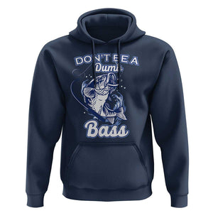 Funny Fishing Hoodie Don't Be A Dumb Bass Funny Bass Fishing Gifts For Men Fisherman Dad Papa TS02 Navy Print Your Wear