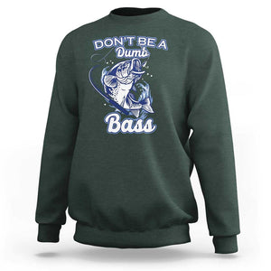 Funny Fishing Sweatshirt Don't Be A Dumb Bass Funny Bass Fishing Gifts For Men Fisherman Dad Papa TS02 Dark Forest Green Print Your Wear