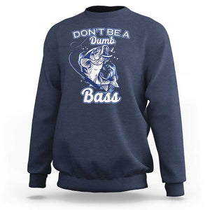 Funny Fishing Sweatshirt Don't Be A Dumb Bass Funny Bass Fishing Gifts For Men Fisherman Dad Papa TS02 Navy Print Your Wear