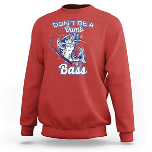 Funny Fishing Sweatshirt Don't Be A Dumb Bass Funny Bass Fishing Gifts For Men Fisherman Dad Papa TS02 Red Print Your Wear