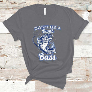 Funny Fishing T Shirt Don't Be A Dumb Bass Funny Bass Fishing Gifts For Men Fisherman Dad Papa TS02 Charcoal Print Your Wear