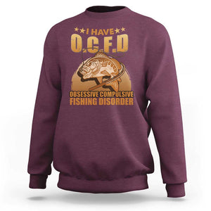 Funny Fishing Sweatshirt I Have OCFD Obsessive Compulsive Fishing Disorder Funny Fish Fisherman Fishing Gifts for Fishing Lover TS02 Maroon Print Your Wear