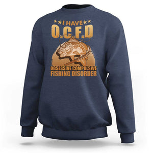 Funny Fishing Sweatshirt I Have OCFD Obsessive Compulsive Fishing Disorder Funny Fish Fisherman Fishing Gifts for Fishing Lover TS02 Navy Print Your Wear
