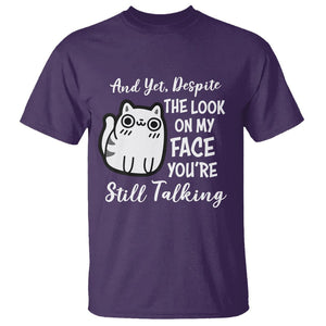 Sarcastic Cat T Shirt And Yet, Despite The Look On My Face You're Still Talking TS02 Purple Printyourwear