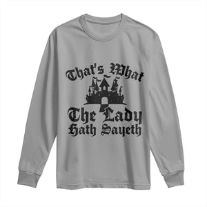 Funny Thats What The Lady Hath Sayeth Long Sleeve Shirt Old English Castle Funny Medieval Humor