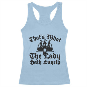 Funny Thats What The Lady Hath Sayeth Racerback Tank Top Old English Castle Funny Medieval Humor