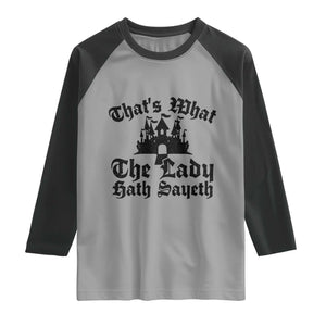 Funny Thats What The Lady Hath Sayeth Raglan Shirt Old English Castle Funny Medieval Humor
