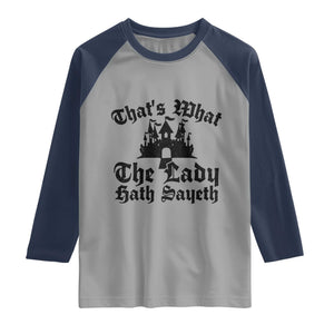 Funny Thats What The Lady Hath Sayeth Raglan Shirt Old English Castle Funny Medieval Humor