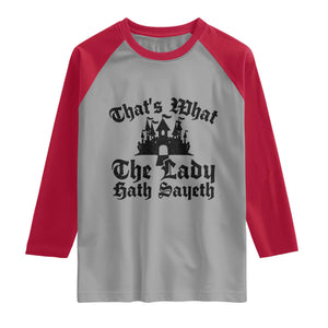 Funny Thats What The Lady Hath Sayeth Raglan Shirt Old English Castle Funny Medieval Humor