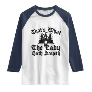 Funny Thats What The Lady Hath Sayeth Raglan Shirt Old English Castle Funny Medieval Humor