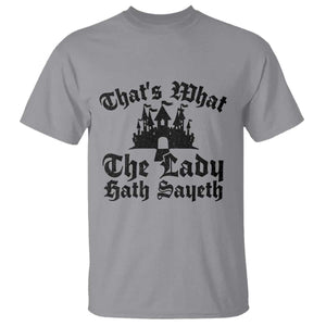 Funny Thats What The Lady Hath Sayeth T Shirt Old English Castle Funny Medieval Humor