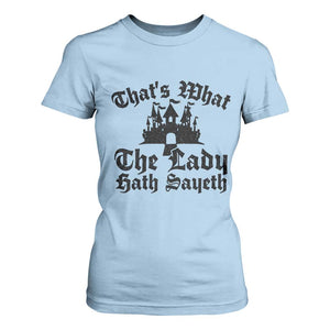 Funny Thats What The Lady Hath Sayeth T Shirt For Women Old English Castle Funny Medieval Humor