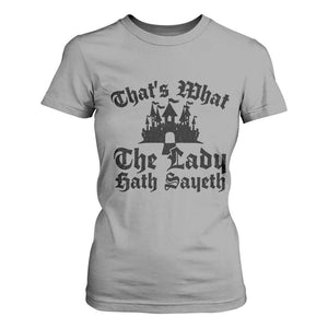 Funny Thats What The Lady Hath Sayeth T Shirt For Women Old English Castle Funny Medieval Humor