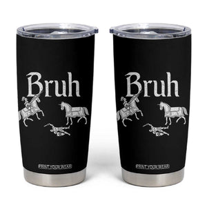 Funny Bruh Medieval Jousting Fallen Knight Graphic Tumbler Cup Sarcastic Renaissance Faire Meme