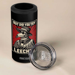 Funny Plague Doctor History Humor 4 in 1 Can Cooler Tumbler But Did You Try Leeches Retro Woodcut Graphic