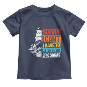 I Have To Listen To The Epic Sagas Odysseus Ship Retro Toddler T Shirt Funny Odyssey Greek Mythology Lover