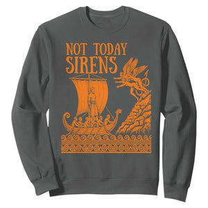 Not Today Sirens Funny Odysseus Journey Parody Sweatshirt Greek Mythology Epic Odyssey History Lover Gift
