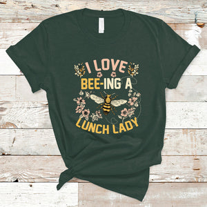 I Love Being A Lunch Lady Bee Lover School Cafeteria Crew T Shirt TS02 Dark Forest Green Printyourwear