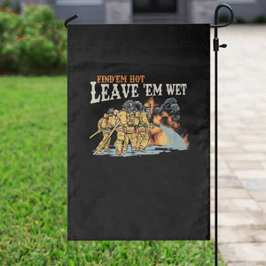 Funny Firefighter Hero Brotherhood Garden Flag Find Em Hot Leave Em Wet Firehouse Humor