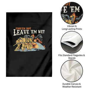 Funny Firefighter Hero Brotherhood Garden Flag Find Em Hot Leave Em Wet Firehouse Humor