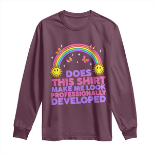 Does This Shirt Make Me Look Professionally Developed Long Sleeve Shirt Retro Rainbow Butterfly Sarcastic Professional Development PD Humor