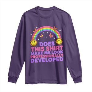 Does This Shirt Make Me Look Professionally Developed Long Sleeve Shirt Retro Rainbow Butterfly Sarcastic Professional Development PD Humor
