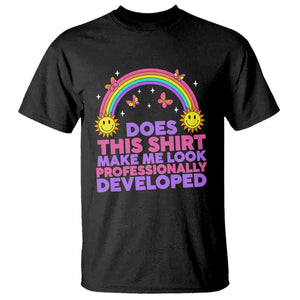 Does This Shirt Make Me Look Professionally Developed T Shirt Retro Rainbow Butterfly Sarcastic Professional Development PD Humor