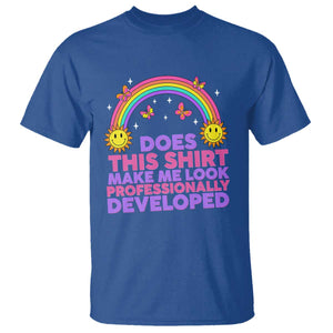 Does This Shirt Make Me Look Professionally Developed T Shirt Retro Rainbow Butterfly Sarcastic Professional Development PD Humor