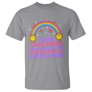 Does This Shirt Make Me Look Professionally Developed T Shirt Retro Rainbow Butterfly Sarcastic Professional Development PD Humor