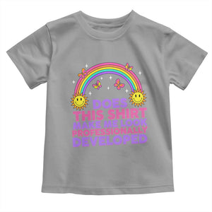Does This Shirt Make Me Look Professionally Developed Toddler T Shirt Retro Rainbow Butterfly Sarcastic Professional Development PD Humor