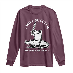Funny Goblincore Sword Frog Riding Alligator Meme Long Sleeve Shirt I Will Succeed Because I Am Insane Chaotic Motivation
