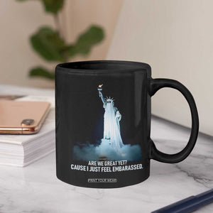 Statue of Liberty Ghost Coffee Mug Are We Great Yet Cause I Just Feel Embarrased TS02 Print Your Wear