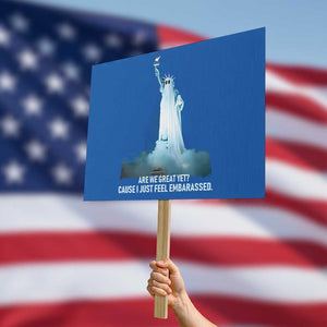Statue of Liberty Ghost Protest Sign Are We Great Yet Cause I Just Feel Embarrased TS02 Horizontal 18" × 24" Blue Print Your Wear