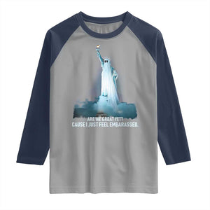 Statue of Liberty Ghost Raglan Shirt Are We Great Yet Cause I Just Feel Embarrased TS02 Sport Gray Navy Print Your Wear