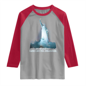 Statue of Liberty Ghost Raglan Shirt Are We Great Yet Cause I Just Feel Embarrased TS02 Sport Gray Red Print Your Wear