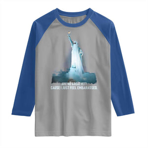 Statue of Liberty Ghost Raglan Shirt Are We Great Yet Cause I Just Feel Embarrased TS02 Sport Gray Royal Print Your Wear
