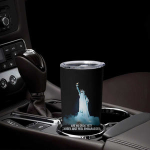 Statue of Liberty Ghost Tumbler Cup Are We Great Yet Cause I Just Feel Embarrased TS02 Print Your Wear