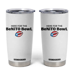 Here For The Benito Bowl Tumbler Cup Funny Puerto Rican Football Party Celebration TS02 White Print Your Wear