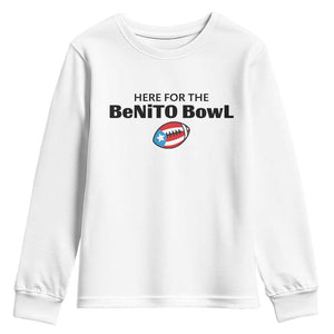 Here For The Benito Bowl Youth Sweatshirt Funny Puerto Rican Football Party Celebration TS02 White Print Your Wear